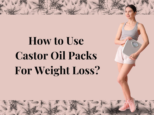Trimming Down Naturally: How to Use Castor Oil Packs For Weight Loss?