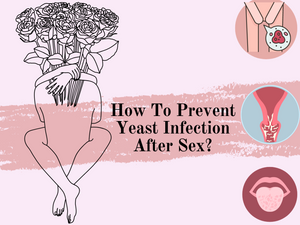 How To Prevent Yeast Infection After Sex? Sexual Wellness 101