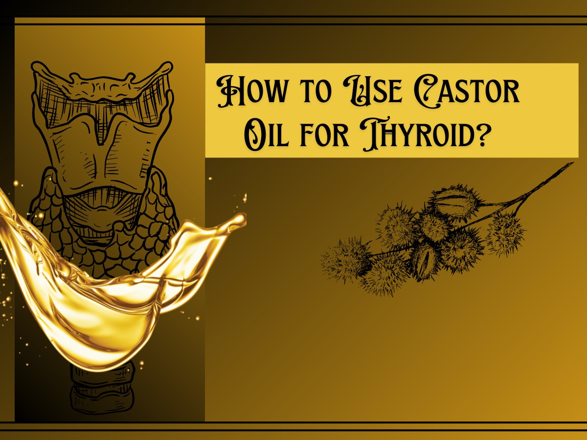 How To Use Castor Oil For Thyroid?
