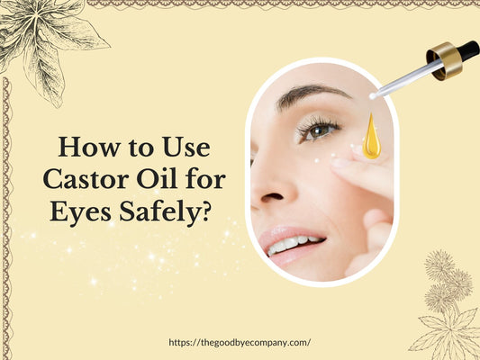 How to Use Castor Oil for Eyes Safely