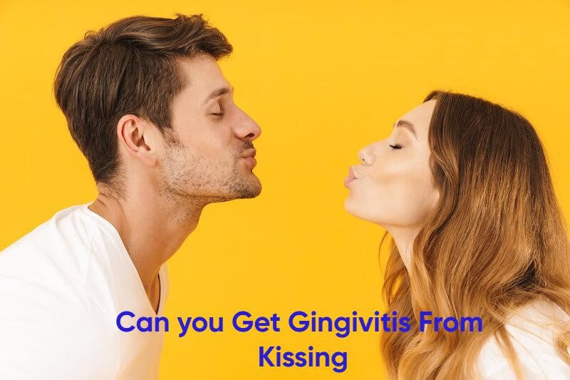 can you get gingivitis from kissing