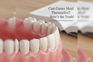 Can Gums Heal Themselves?  Here’s the Truth!